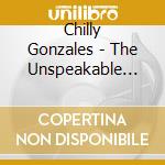 Chilly Gonzales - The Unspeakable Chilly Gonzales cd