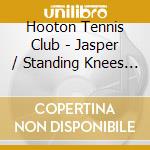 Hooton Tennis Club - Jasper / Standing Knees (7') cd