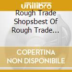 Rough Trade Shopsbest Of Rough Trade Records / Various cd