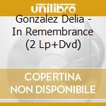 Gonzalez Delia - In Remembrance (2 Lp+Dvd) cd