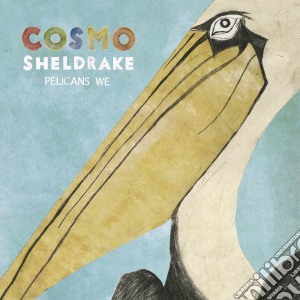 Cosmo Sheldrake - Pelicans We (12
