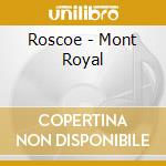 Roscoe - Mont Royal cd musicale di Roscoe