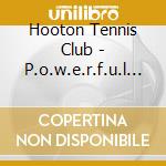Hooton Tennis Club - P.o.w.e.r.f.u.l P.i.e.r.r.e cd