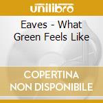 Eaves - What Green Feels Like