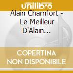 Alain Chamfort - Le Meilleur D'Alain Chamfort (2 Cd) cd musicale di Chamfort, Alain