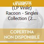 (LP Vinile) Racoon - Singles Collection (2 Lp) lp vinile di Racoon
