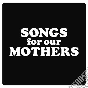 (LP Vinile) Fat White Family (The) - Songs For Our Mothers lp vinile di Fat White Family