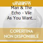 Man & The Echo - Vile As You Want (7') cd