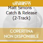 Matt Simons - Catch & Release (2-Track) cd