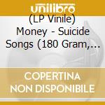 (LP Vinile) Money - Suicide Songs (180 Gram, Bonus 12'' Of New Songs) (Lp+12' Ep) vinile