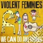 (LP Vinile) Violent Femmes - We Can Do Anything (Lp+Cd) vinile