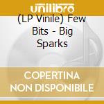 (LP Vinile) Few Bits - Big Sparks vinile
