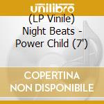 (LP Vinile) Night Beats - Power Child (7') vinile