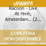 Racoon - Live At Hmh, Amsterdam.. (2 Cd) cd
