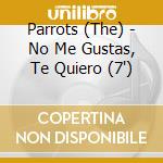 Parrots (The) - No Me Gustas, Te Quiero (7') cd