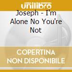 Joseph - I'm Alone No You're Not cd