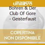 Bohren & Der Club Of Gore - Geisterfaust cd musicale di Bohren & Der Club Of Gore