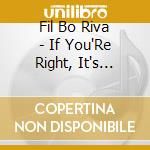 Fil Bo Riva - If You'Re Right, It's Alright