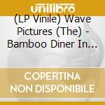 (LP Vinile) Wave Pictures (The) - Bamboo Diner In The Rain lp vinile di The Wave pictures