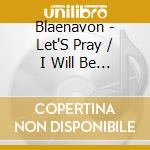 Blaenavon - Let'S Pray / I Will Be The World (7