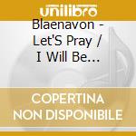 Blaenavon - Let'S Pray / I Will Be The World (7') cd