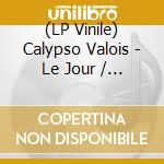 (LP Vinile) Calypso Valois - Le Jour / Jeu Flou vinile