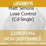 Matt Simons - Lose Control (Cd-Single) cd