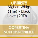 Afghan Whigs (The) - Black Love (20Th Anniversary Edition) (2 Cd) cd musicale di The Afghan Whigs