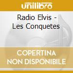 Radio Elvis - Les Conquetes cd musicale di Radio Elvis