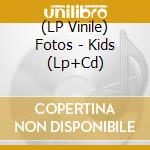 (LP Vinile) Fotos - Kids (Lp+Cd) vinile