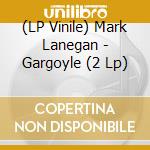(LP Vinile) Mark Lanegan - Gargoyle (2 Lp) vinile