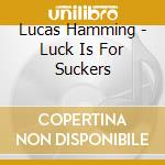Lucas Hamming - Luck Is For Suckers cd