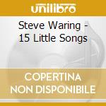 Steve Waring - 15 Little Songs cd musicale di Steve Waring