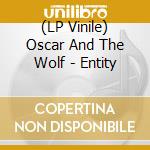 (LP Vinile) Oscar And The Wolf - Entity lp vinile di Oscar And The Wolf