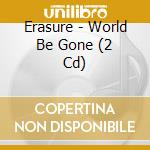Erasure - World Be Gone (2 Cd) cd