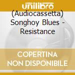 (Audiocassetta) Songhoy Blues - Resistance cd musicale di Songhoy Blues