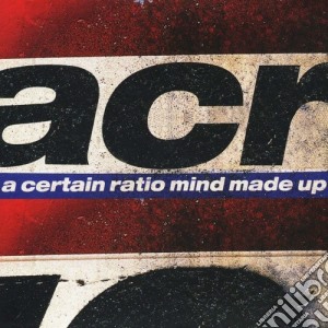 A Certain Ratio - Mind Made Up cd musicale di Certain Ratio (A)