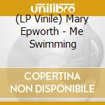 (LP Vinile) Mary Epworth - Me Swimming lp vinile di Mary Epworth