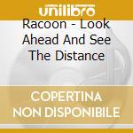 Racoon - Look Ahead And See The Distance cd musicale di Racoon