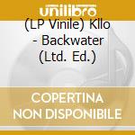 (LP Vinile) Kllo - Backwater (Ltd. Ed.)