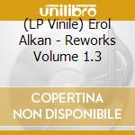 (LP Vinile) Erol Alkan - Reworks Volume 1.3 lp vinile di Erol Alkan