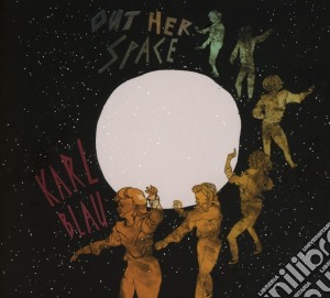 Karl Blau - Out Her Space cd musicale di Karl Blau