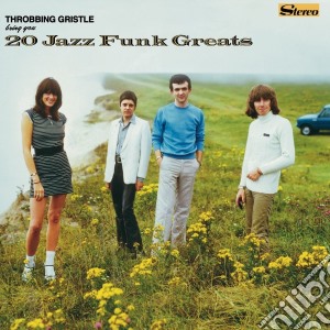 Throbbing Gristle - 20 Jazz Funk Greats (2 Cd) cd musicale di Gristle Throbbing
