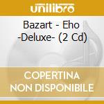 Bazart - Eho -Deluxe- (2 Cd) cd musicale di Bazart