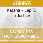 Katana - Lep''E Ii Justice cd musicale di Katana