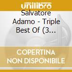 Salvatore Adamo - Triple Best Of (3 Cd) cd musicale di Salvatore Adamo