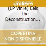 (LP Vinile) Eels - The Deconstruction (Limited Edt-Box) (2x12") cd