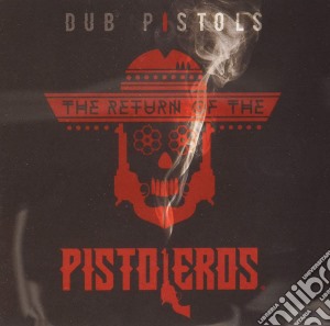 Dub Pistols - The Return Of The Pistoleros cd musicale di Dub Pistols