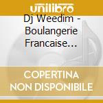 Dj Weedim - Boulangerie Francaise Vol.2 cd musicale di Dj Weedim