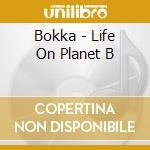 Bokka - Life On Planet B cd